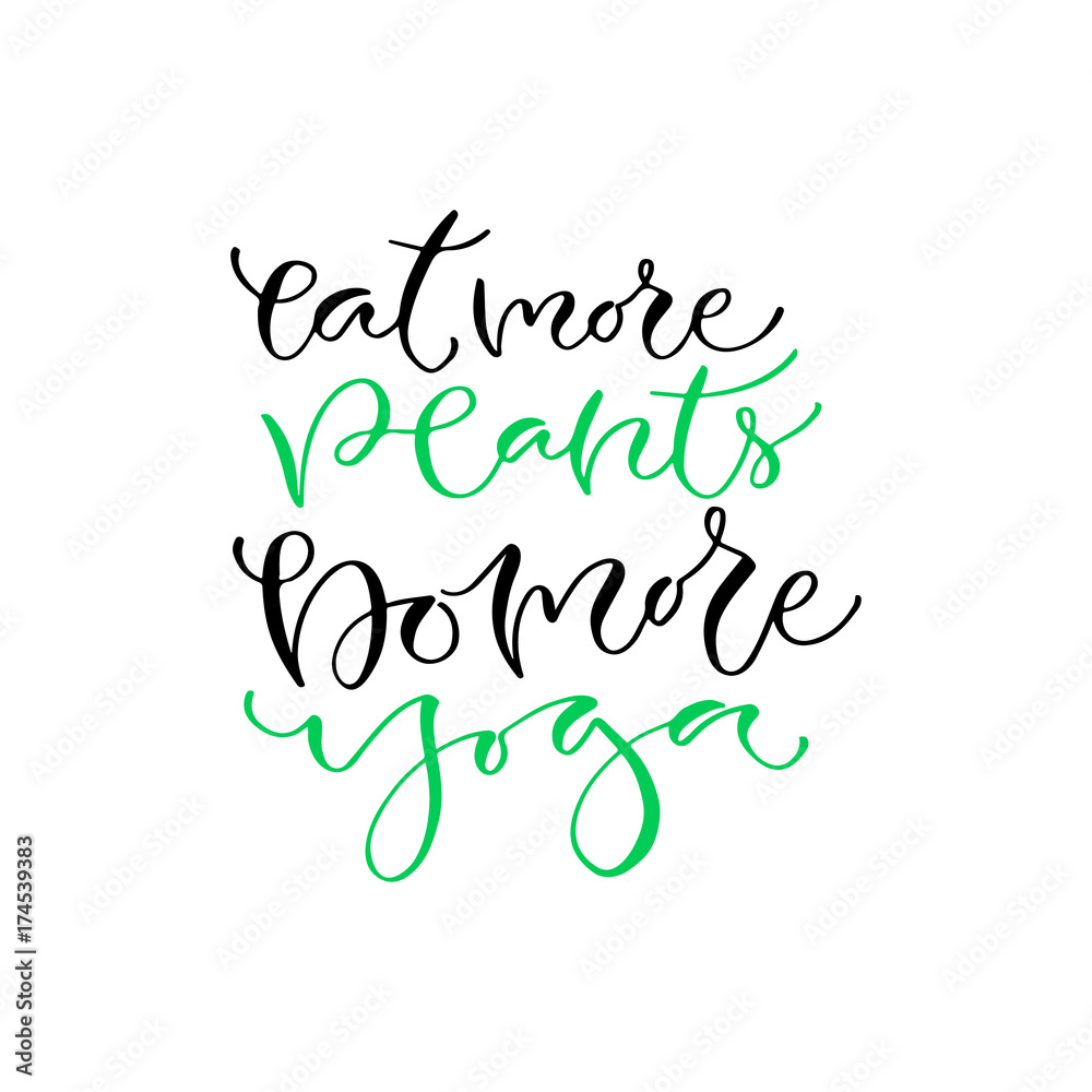 Eat more plants, do more yoga. Handwritten positive quote to printable home decoration, greeting card, t-shirt design. Calligraphy vector illustration.