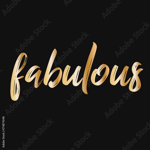 Golden fabulous. Brush hand lettering vector illustration. Inspiring quote. Motivating modern calligraphy. Can be used for photo overlays, posters, clothes, prints, home decor, cards and more. photo