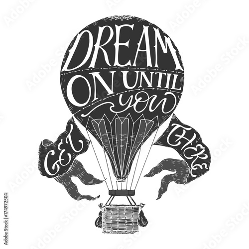 Brush lettering inspiration quote in a vintage hot air balloon saying Dream on until you get there.