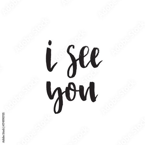 I see you. Handwritten modern brush lettering. Vector illustration.