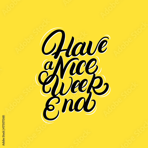 Have a nice Weekend hand written lettering quote.