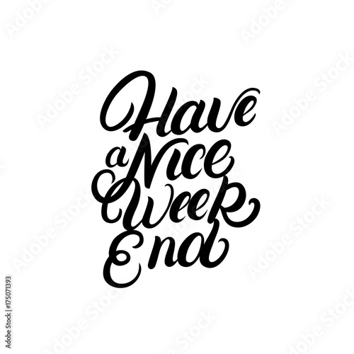 Have a nice Weekend hand written lettering quote.