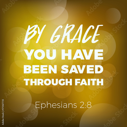 By grace you have been saved through faith from Ephesians, bible quote typography