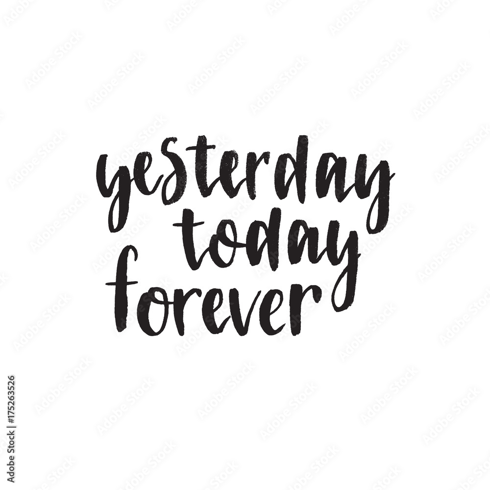 Yesterday today forever. Handwritten modern brush lettering. Vector illustration.