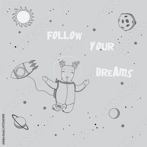 Hand drawn vector illustration of a cute funny deer astronaut on a spacewalk in outer space, with text Follow your dreams.