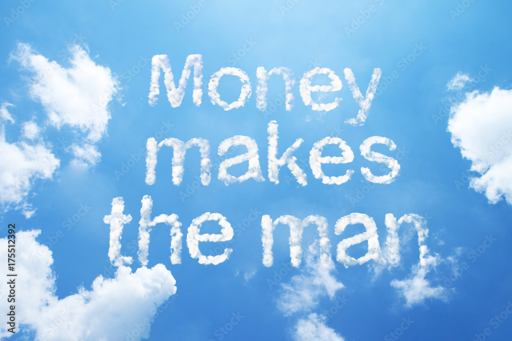 Money makes the man,cloud word on sky. Money makes the man,cloud word on sky.