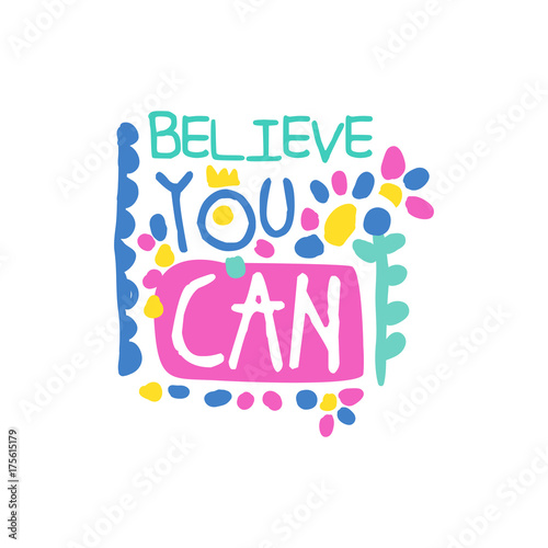 Believe you can positive slogan, hand written lettering motivational quote colorful vector Illustration