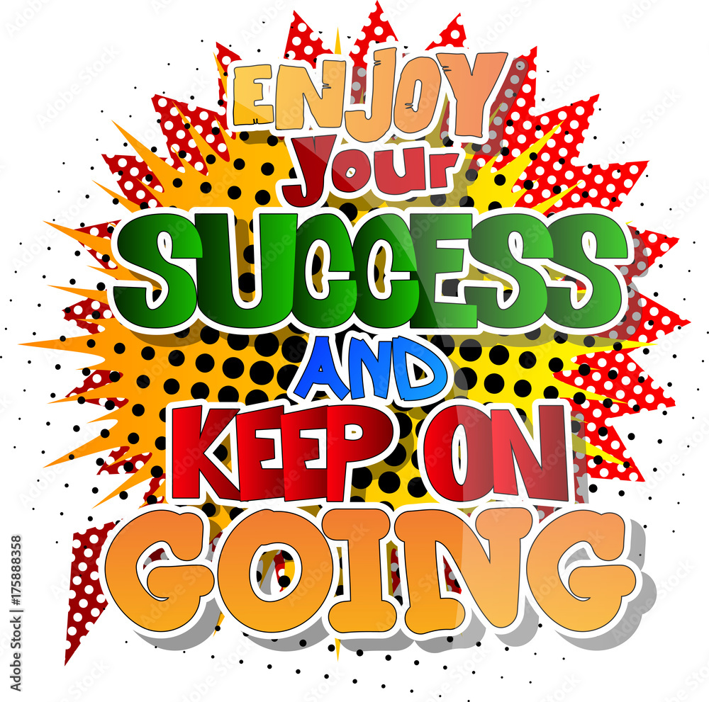 Enjoy your success and keep on going. Vector illustrated comic book style design. Inspirational, motivational quote. Enjoy your success and keep on going. Vector illustrated comic book style design. Inspirational, motivational quote.