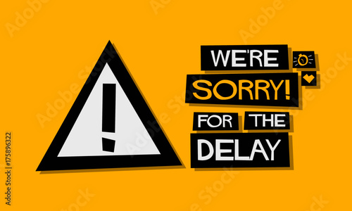 We're Sorry For The Delay! (Flat Style Vector Illustration Quote Poster Design) photo