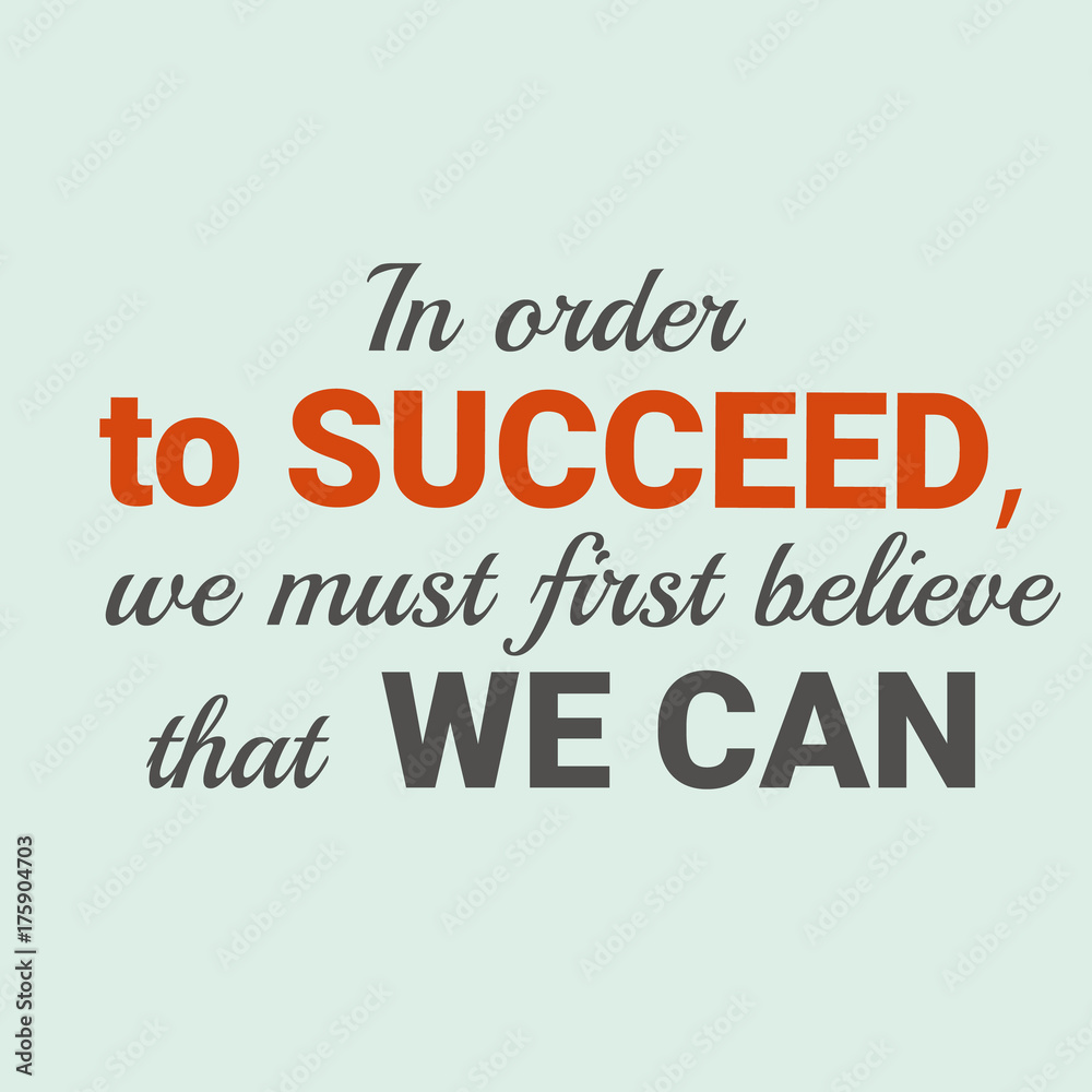 In oder to succeed we must first believe that we can. Motivational quote In oder to succeed we must first believe that we can. Motivational quote
