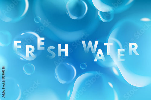 Fresh water bubbles background. Beautiful, realistic, blue flying, glowing, water bubbles with blur, motion effect and typography. Vector illustration