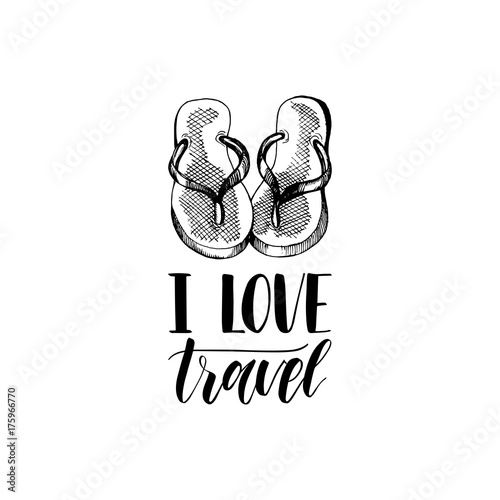 I Love Travel hand lettering. Vector travel label template with hand drawn flip-flops illustration. Beach emblem design.