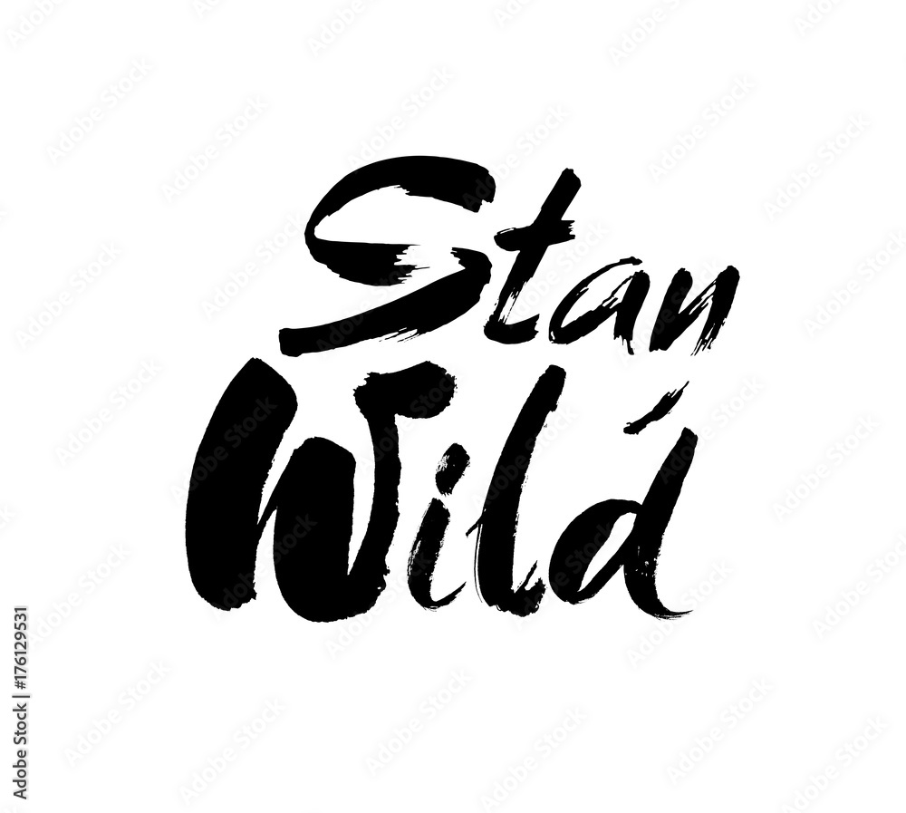 Stay wild hand written lettering for greeting card, tee print, banner, poster. Motivational . Brush texture. Vector Stay wild hand written lettering for greeting card, tee print, banner, poster. Motivational . Brush texture. Vector