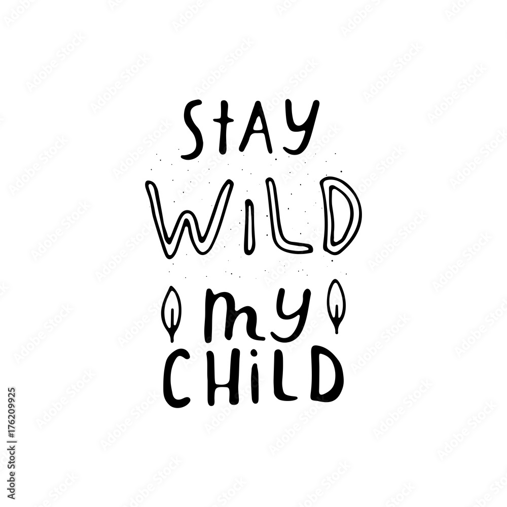 Stay wild my child. Nursery lettering design. Stay wild my child. Nursery lettering design.