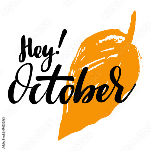Greeting card with phrase Hey October. Leaf on the background. Vector isolated illustration: brush calligraphy, hand lettering. Inspirational typography poster. For calendar, postcard and decor.