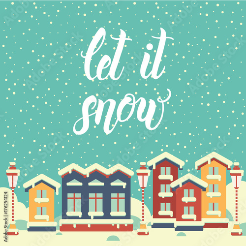 Christmas vector background with winter town in flat style. Hand made quote "Let it snow". Lettering. Happy New Year and Merry Christmas