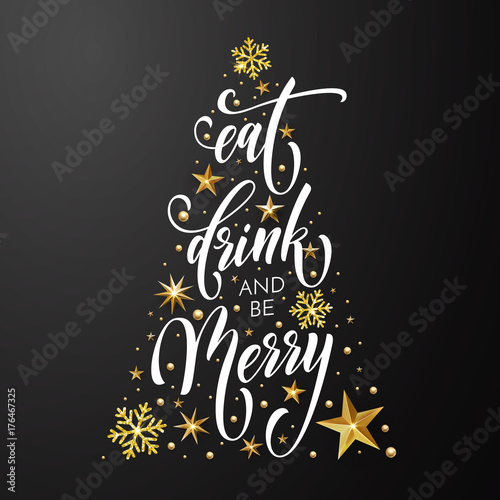 Christmas greeting card Eat, Drink and be Merry design template of golden New Year decoration and gold glitter Christmas tree of stars and snowflakes on premium black background. Vector calligraphy
