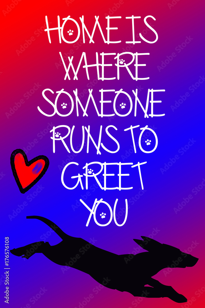 home is where someone runs to greet you