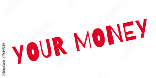 Your Money rubber stamp. Grunge design with dust scratches. Effects can be easily removed for a clean, crisp look. Color is easily changed.