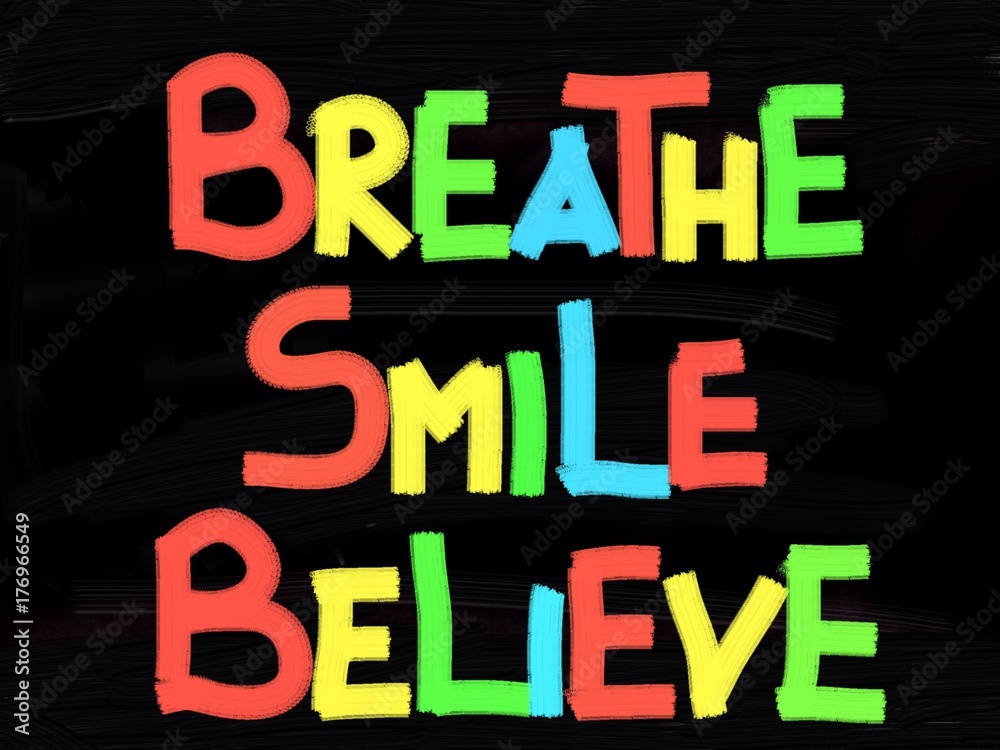 Breathe, smile, believe concept Breathe, smile, believe concept