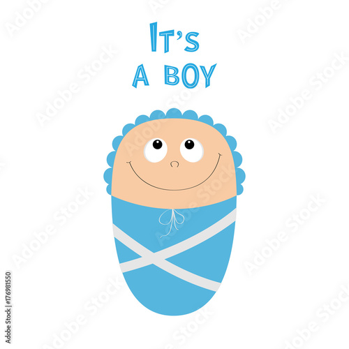 Baby shower card. Its a boy. Cute cartoon character. Funny head looking up. Smiling face with eyes, nose, mouth smile. Blue swadding cloth and hat. Flat design. White background.