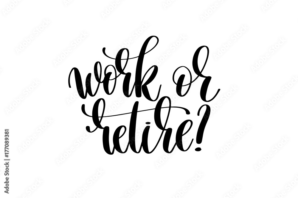 work or retire hand written lettering inscription work or retire hand written lettering inscription