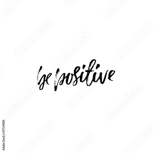 Be positive. Inspirational quote. Dry brush calligraphy phrase. Simple lettering in boho style for print and posters. Typography poster design. Vector illustration.