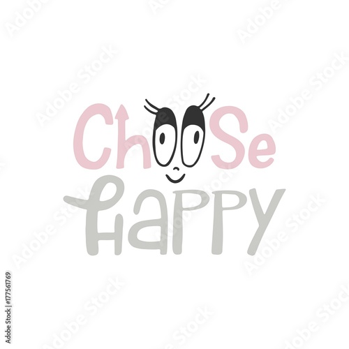 Choose happy - unique hand drawn nursery poster with lettering in scandinavian style. Vector illustration