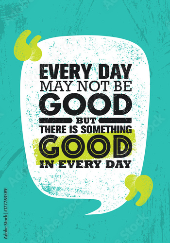 Everyday May Not Be Good But There Is Something Good In Every Day. Inspiring Creative Motivation Quote Poster Template