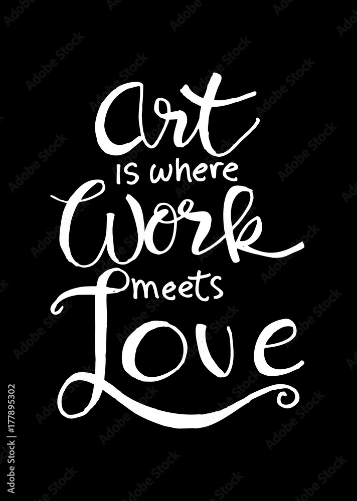 Art is where work meets love. Inspirational quote. Art is where work meets love. Inspirational quote.