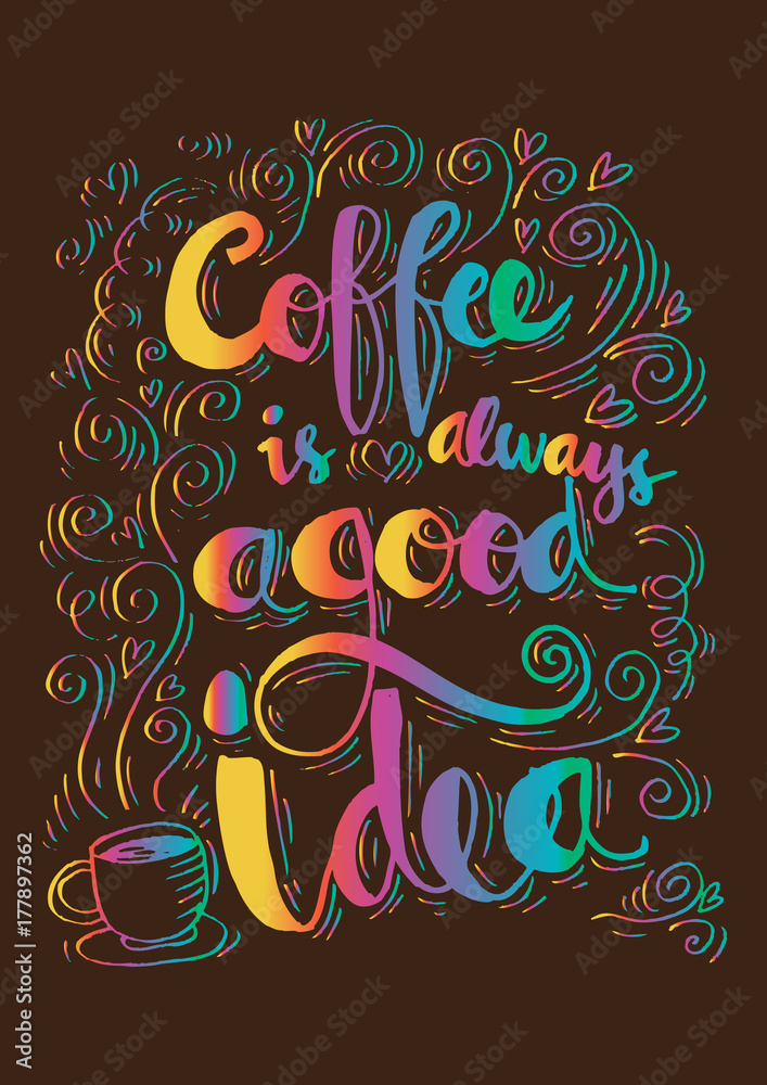 Coffee is always a good idea. Inspirational quote. Coffee is always a good idea. Inspirational quote.