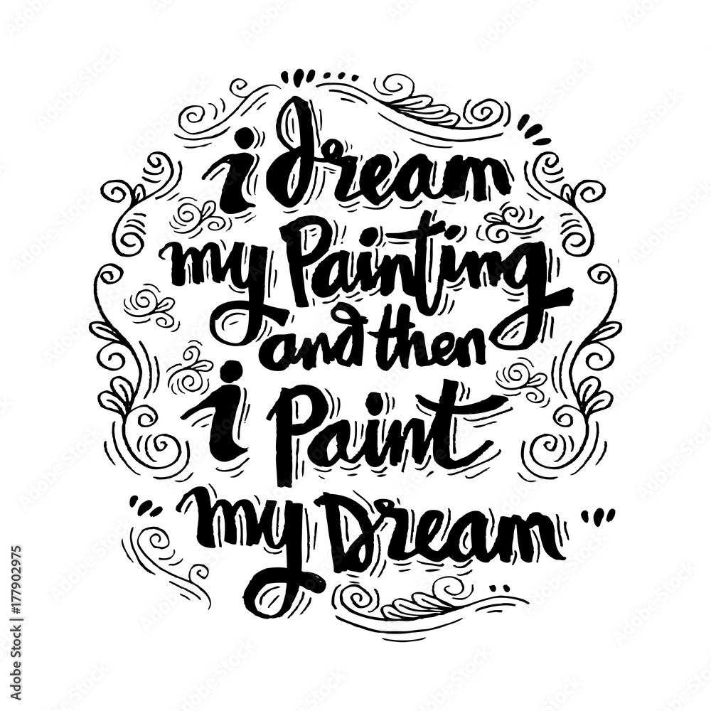  I dream my painting and then i paint my dream. . Inspirational quote.
