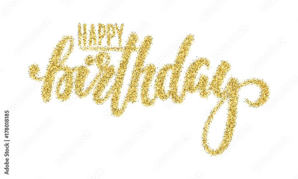 Happy birthday. Gold sparkles glitter effect, Hand drawn calligraphy and brush pen lettering. design for holiday greeting card and invitation of baby shower, birthday, party invitation Happy birthday. Gold sparkles glitter effect, Hand drawn calligraphy and brush pen lettering. design for holiday greeting card and invitation of baby shower, birthday, party invitation