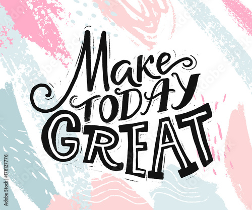Make today great. Inspirational quote about day start. Motivational phrase for social media, cards and posters. Hand lettering at abstract pastel pink and blue background.