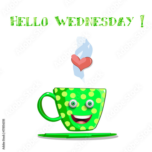 Cute cartoon green smiling cup with yellow polka dots, steam, heart and text hello wednesday isolated on white background. Vector illustration, icon, clip art.