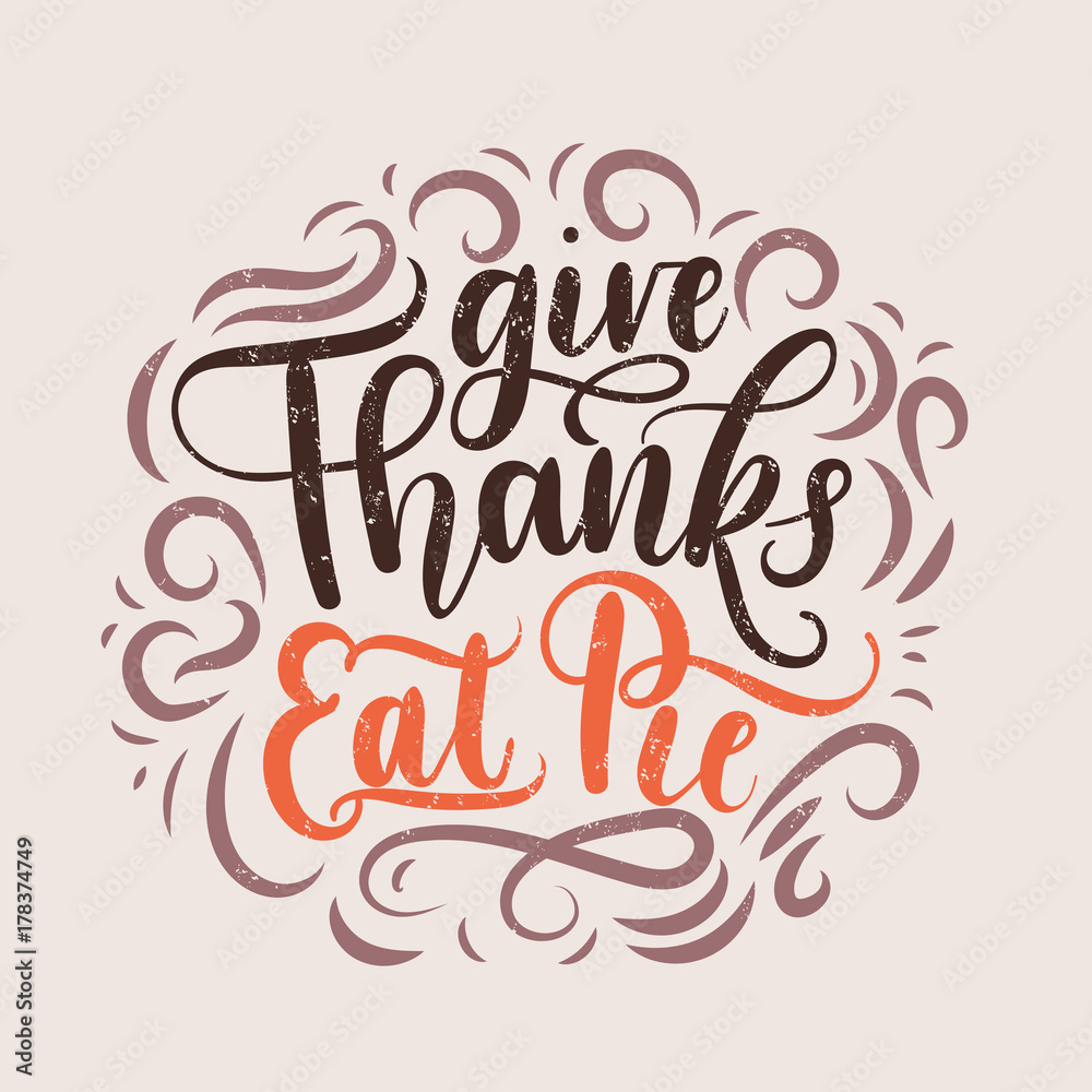 Give thanks eat pie Thanksgiving letterring card. Hand drawn thanksgiving greeting card Thanksgiving retro poster with grunge effect.
