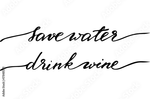 Save water drink wine. Handwritten black text isolated on white background, vector. Each word is on the separate layer