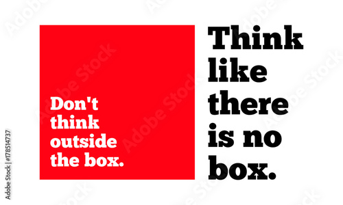 Don't Think Outside The Box. Think Like There's No Box. (Motivational Quote Vector Design)