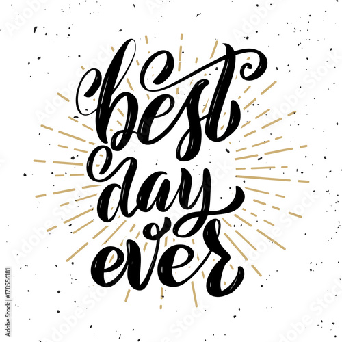 Best day ever. Hand drawn motivation lettering quote.