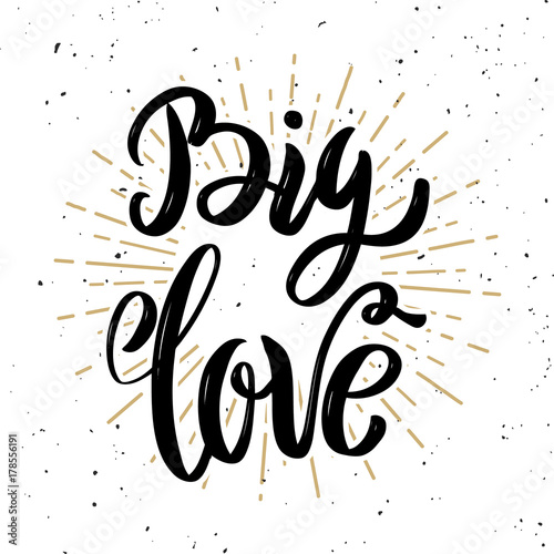 Big love. Hand drawn motivation lettering quote.