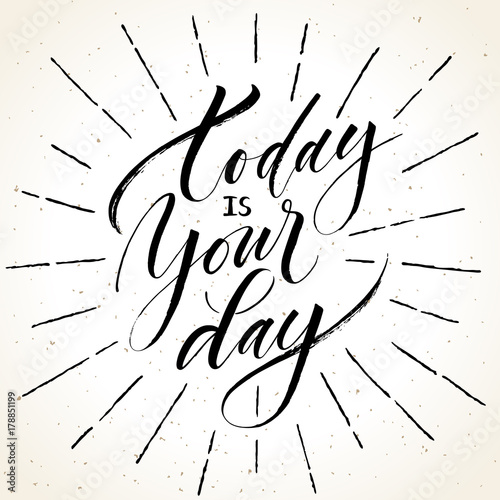 Today Is Your Day. Inspirational quote. Modern calligraphy on grunge background with burst. Vector illustration. Template for banners, cards, appareil and other design product, or photo overlays