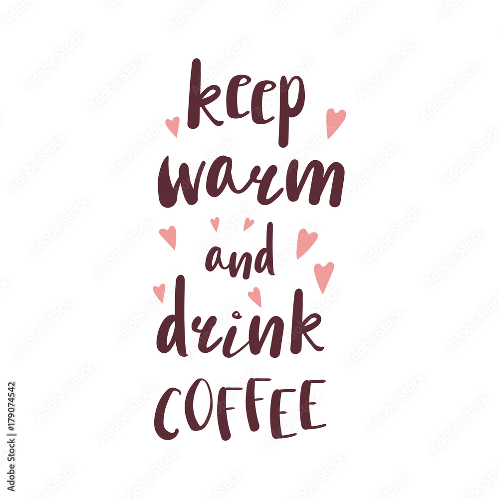 Hand drawn vector illustration with a quote YKeep warm and drink coffee and hearts. Isolated objects on white background. Design concept winter, autumn.