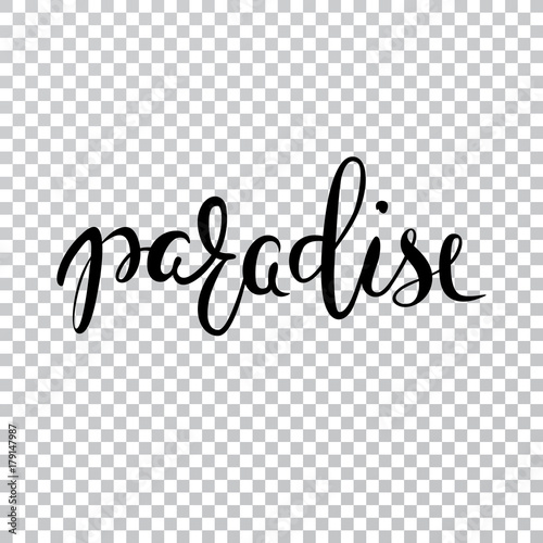 Paradise vector lettering. Summer calligraphy on a transparent background. Handwritten inscription can be used in web, print, art, textile, cards. Modern brush calligraphy.