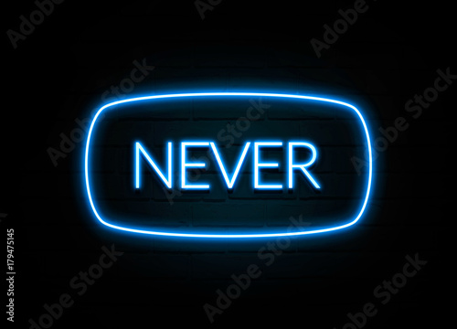 Never  - colorful Neon Sign on brickwall