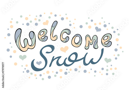 Modern funny lettering Welcome snow. Hand  drawing vector color calligraphic ornament letters isolated on white. New Year cartoon theme.