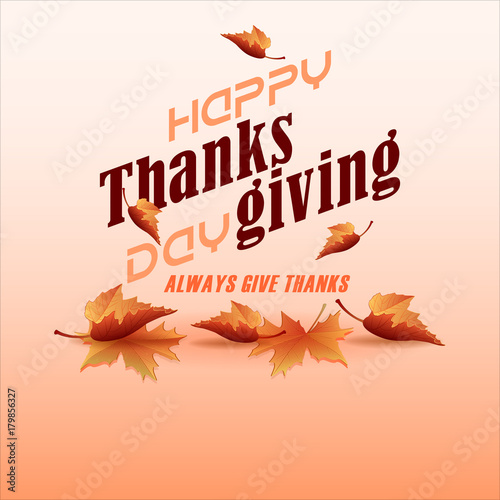 Holiday design with texts and leaves in autumn colors for Thanksgiving day, celebration; Vector illustration