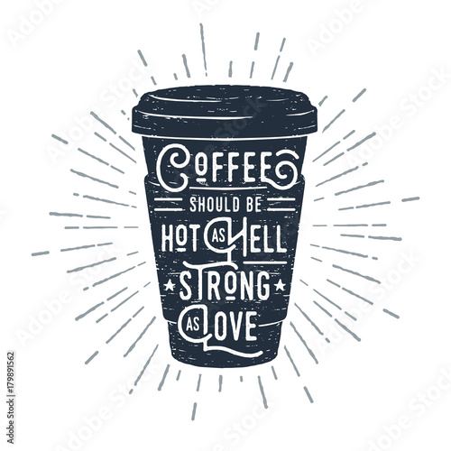Hand drawn coffee cup textured vector illustration and " Coffee should be hot as hell and strong as love" lettering.