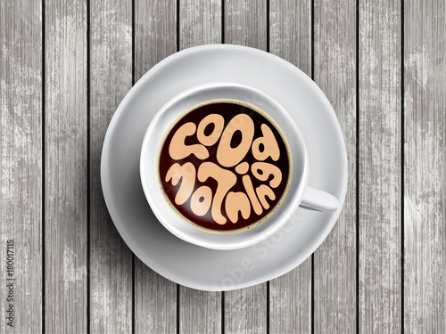 Vector Coffee cup with time lettering about good morning, awaking on realistic wooden background. Cappuccino from above with motivation quote. Top view of espresso cup with morning motivation.