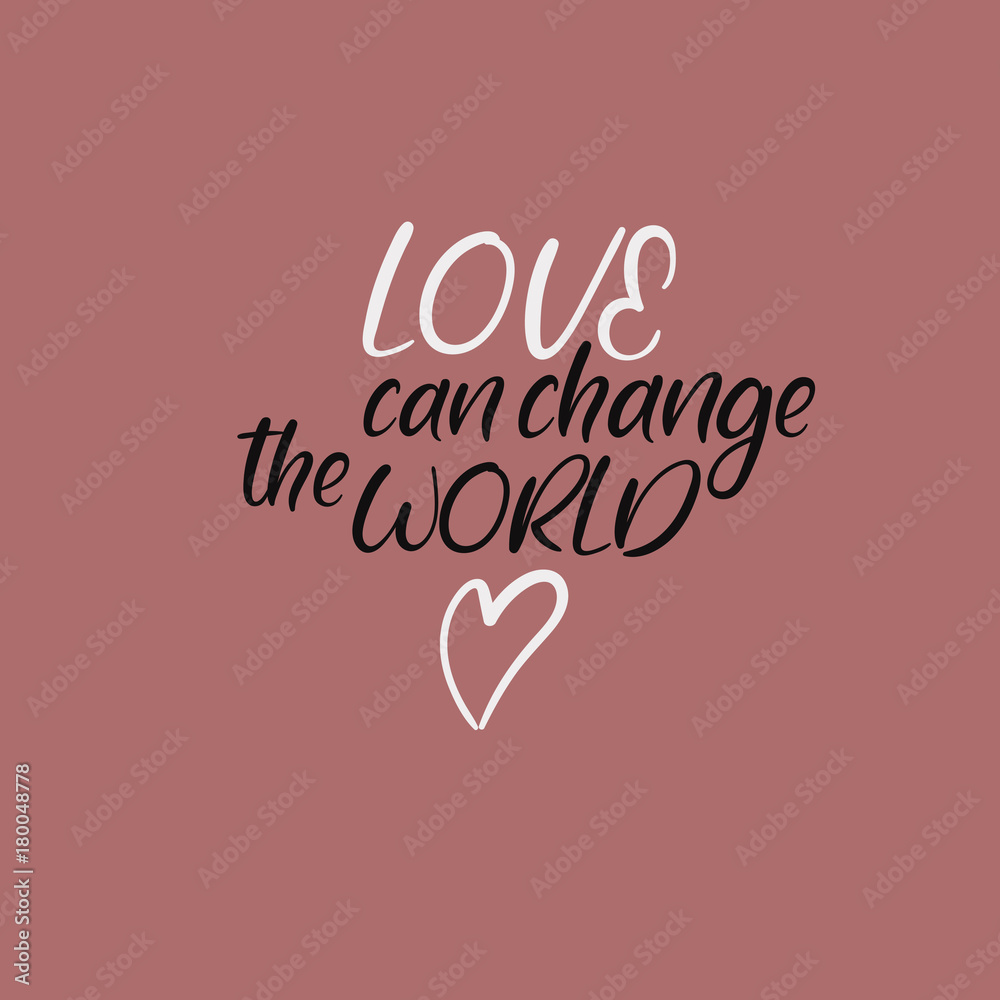 Love can change the world. Handwritten phrase. Lettering design. Vector inscription isolated on white background. Greeting card, poster, banner, T-shirt.