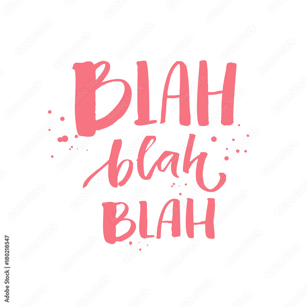 Blah blah blah. Funny inscription for t-shirts and fashion apparel, pink text with ink drops on white background. Print vector design.